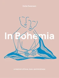 In Bohemia: A Memoir Of Love, Loss, And Kindness