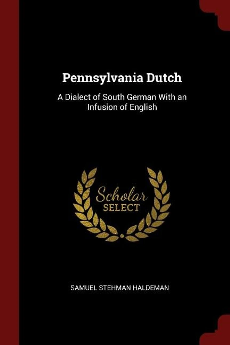 Pennsylvania Dutch: A Dialect of South German With an Infusion English