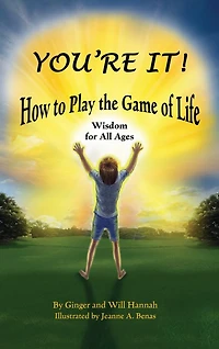 You're It! How to Play the Game of Life: Wisdom for All Ages