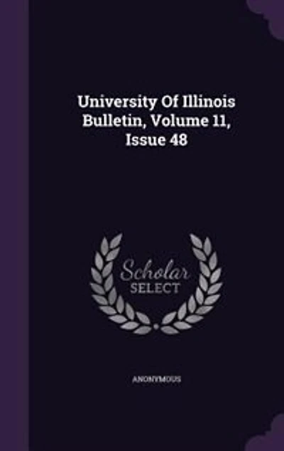 University Of Illinois Bulletin, Volume 11, Issue 48