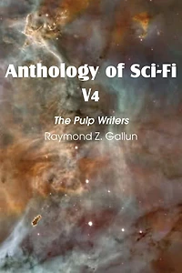 Anthology Of Sci-fi V4, The Pulp Writers - Raymond Z. Gallun