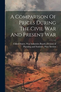 A Comparison Of Prices During The Civil War And Present War