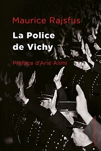 La Police de Vichy: Les forces de l’ordre françaises au service de la Gestapo (1940-1944)