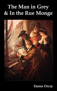 the Man Grey: Being Episodes of Chouan Conspiracies Normandy During First Empire
