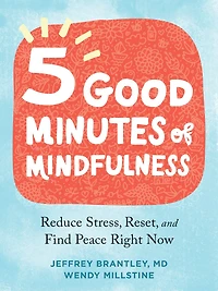 Five Good Minutes Of Mindfulness: Reduce Stress, Reset, And Find Peace Right Now