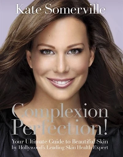 Complexion Perfection!: Your Ultimate Guide to Beautiful Skin by Hollywood’s Leading Health Expert