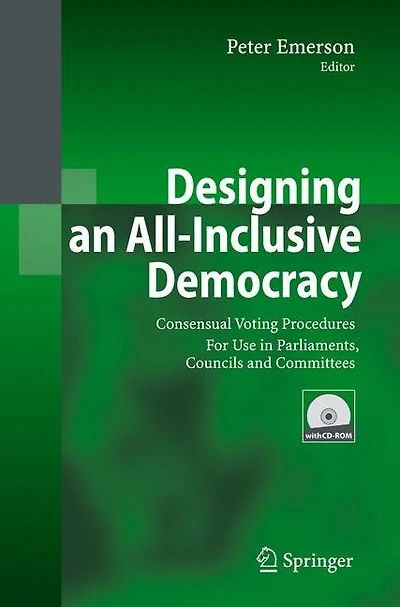 Designing an All-Inclusive Democracy: Consensual Voting Procedures for Use Parliaments, Councils and Committees