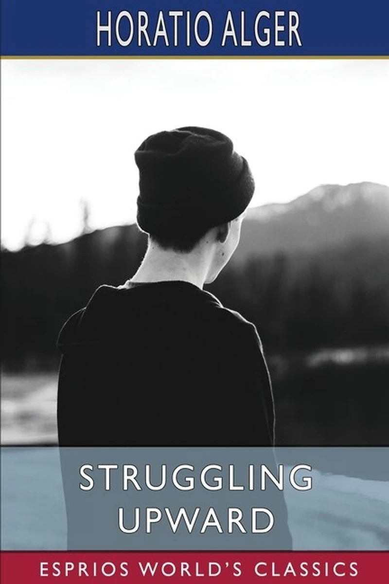 Struggling Upward (Esprios Classics): or Luke Larkin's Luck