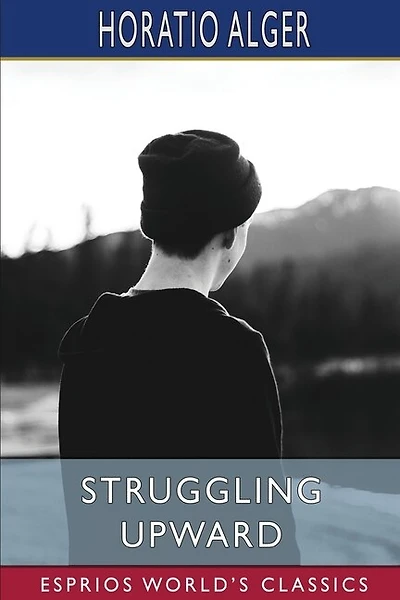 Struggling Upward (Esprios Classics): or Luke Larkin's Luck