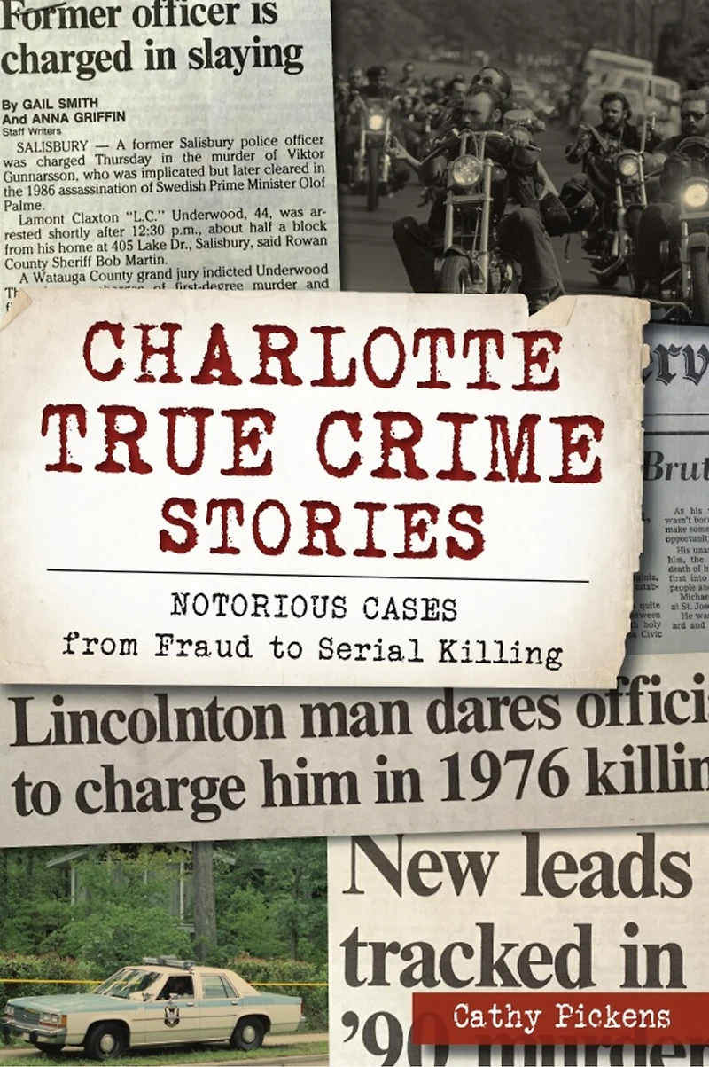 Charlotte True Crime Stories: Notorious Cases from Fraud to Serial Killing