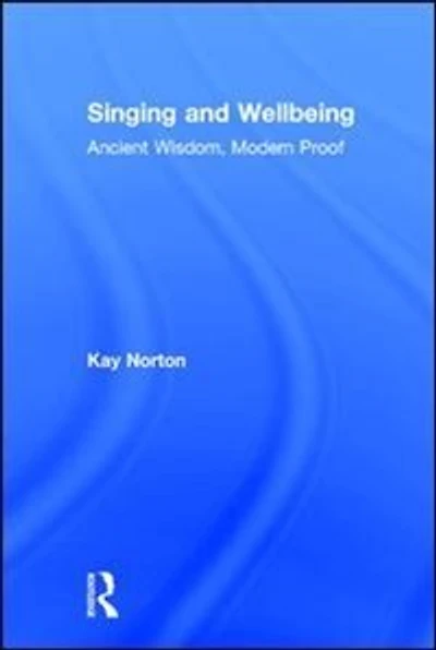 Singing and Wellbeing: Ancient Wisdom, Modern Proof