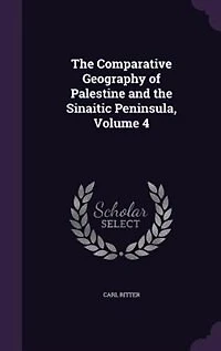 the Comparative Geography of Palestine and Sinaitic Peninsula, Volume 4