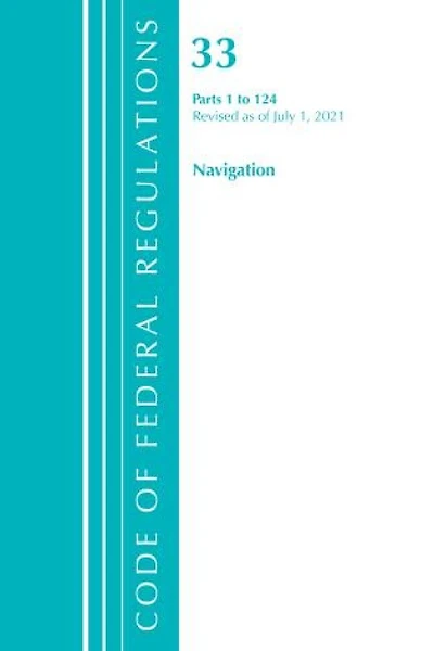 Code of Federal Regulations, Title 33 Navigation and Navigable Waters 1-124, Revised as July 1