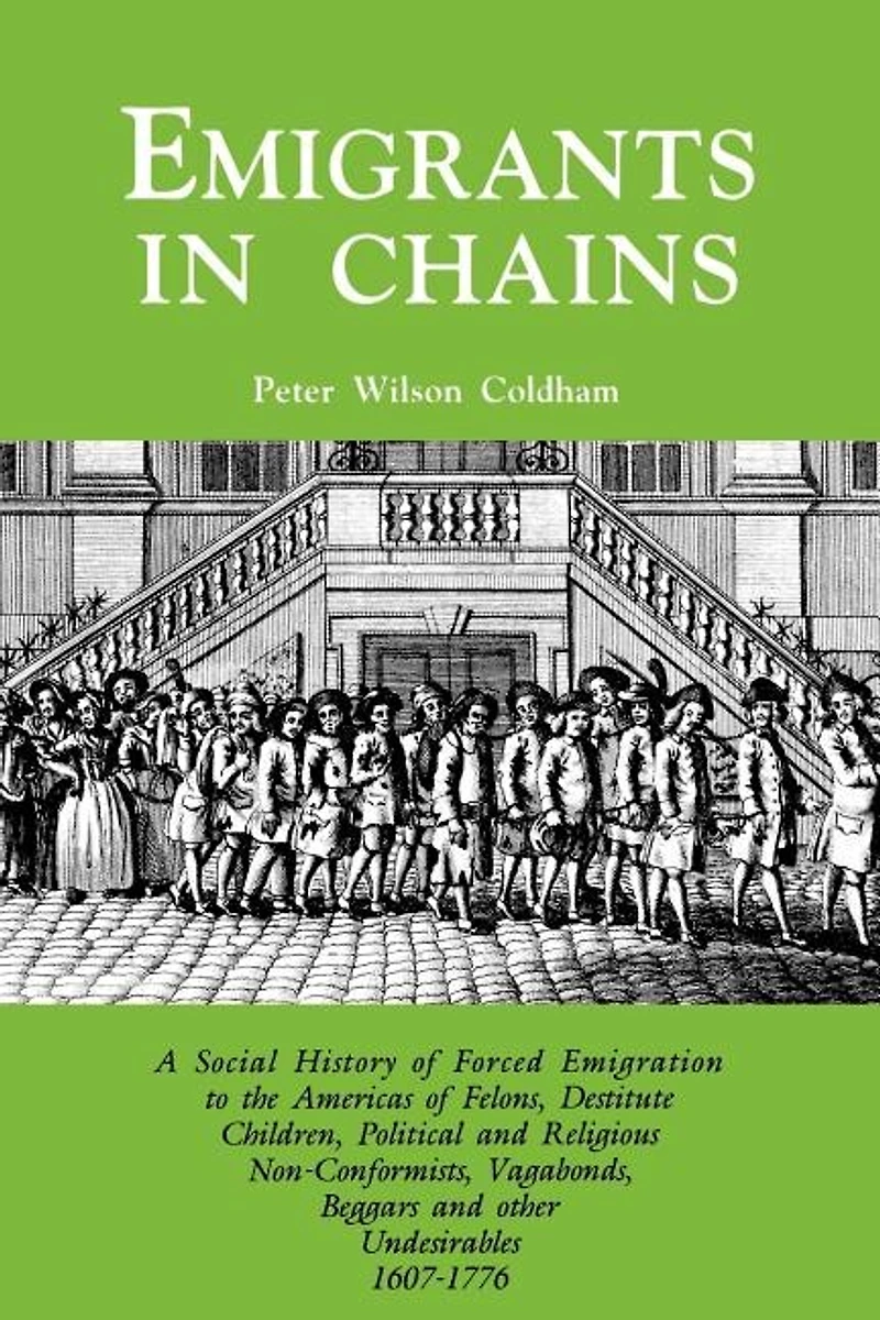 Emigrants in Chains. a Social History of the Forced Emigration to the Americas of Felons, Destitute Children, Political and Religious Non-Conformists,