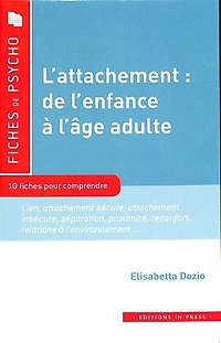 L' attachement, de l'enfance à l'âge adulte: 10 fiches pour comprendre