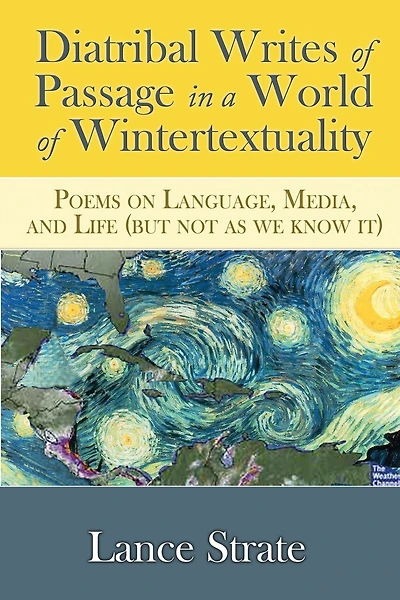 Diatribal Writes Of Passage In A World Of Wintertextuality: Poems On Language, Media, And Life (but Not As We Know It)