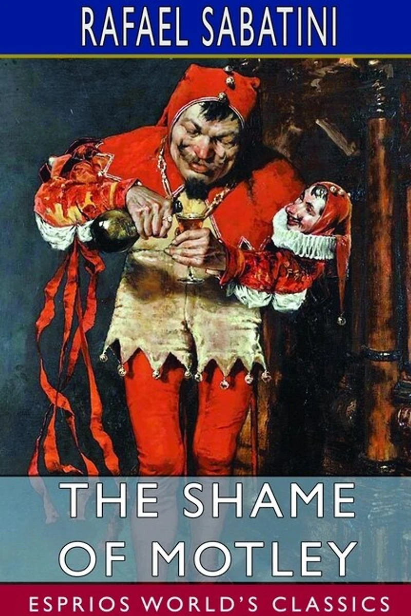The Shame of Motley (Esprios Classics): Being the memoir of certain transactions in the life of Lazzaro Biancomonte