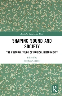 Shaping Sound and Society: The Cultural Study of Musical Instruments