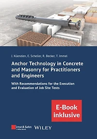 Anchor Technology in Concrete and Masonry for Practitioners and Engineers: With Recommendations for the Execution and Evaluation of Job Site Tests (incl. eBook as PDF)