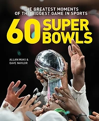 60 Super Bowls: The Greatest Moments of the Biggest Game in Sports