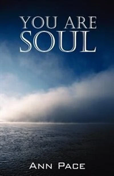 You Are Soul: Learning To Live The Light Within