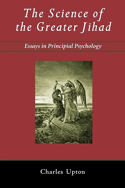 The Science Of The Greater Jihad: Essays In Principial Psychology