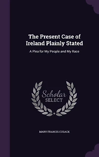 The Present Case of Ireland Plainly Stated: A Plea for My People and Race (Classic Reprint)