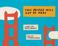 This Bridge Will Not Be Gray: Revised Edition With Updated Back Matter