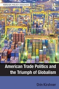 American Trade Politics And The Triumph Of Globalism