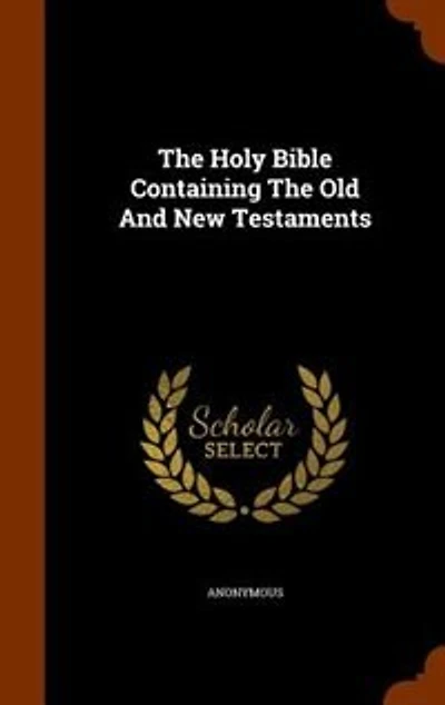 The Holy Bible Containing The Old And New Testaments