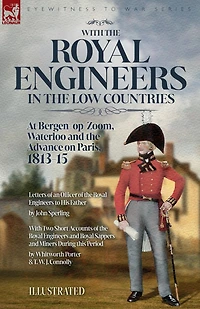 With the Royal Engineers in the Low Countries: At Bergen-op-Zoom, Waterloo and the Advance on Paris