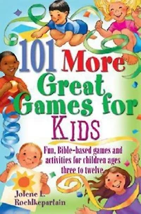 101 More Great Games for Kids: Active, Bible-Based Fun for Christian Education