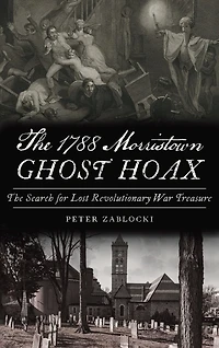 1788 Morristown Ghost Hoax: The Search for Lost Revolutionary War Treasure