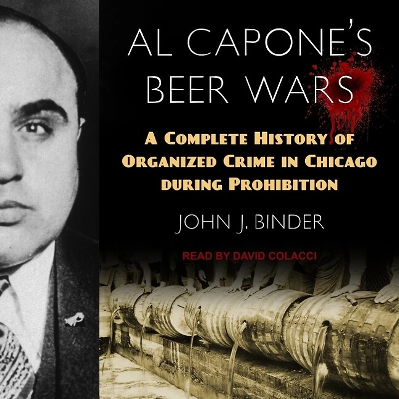 Al Capone's Beer Wars Lib/E: A Complete History of Organized Crime Chicago During Prohibition