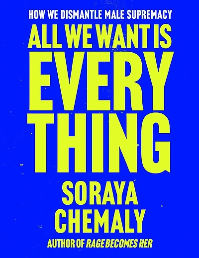 All We Want Is Everything: How Dismantle Male Supremacy