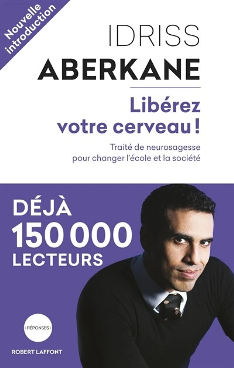 Libérez votre cerveau !: traité de neurosagesse pour changer l'école et la société