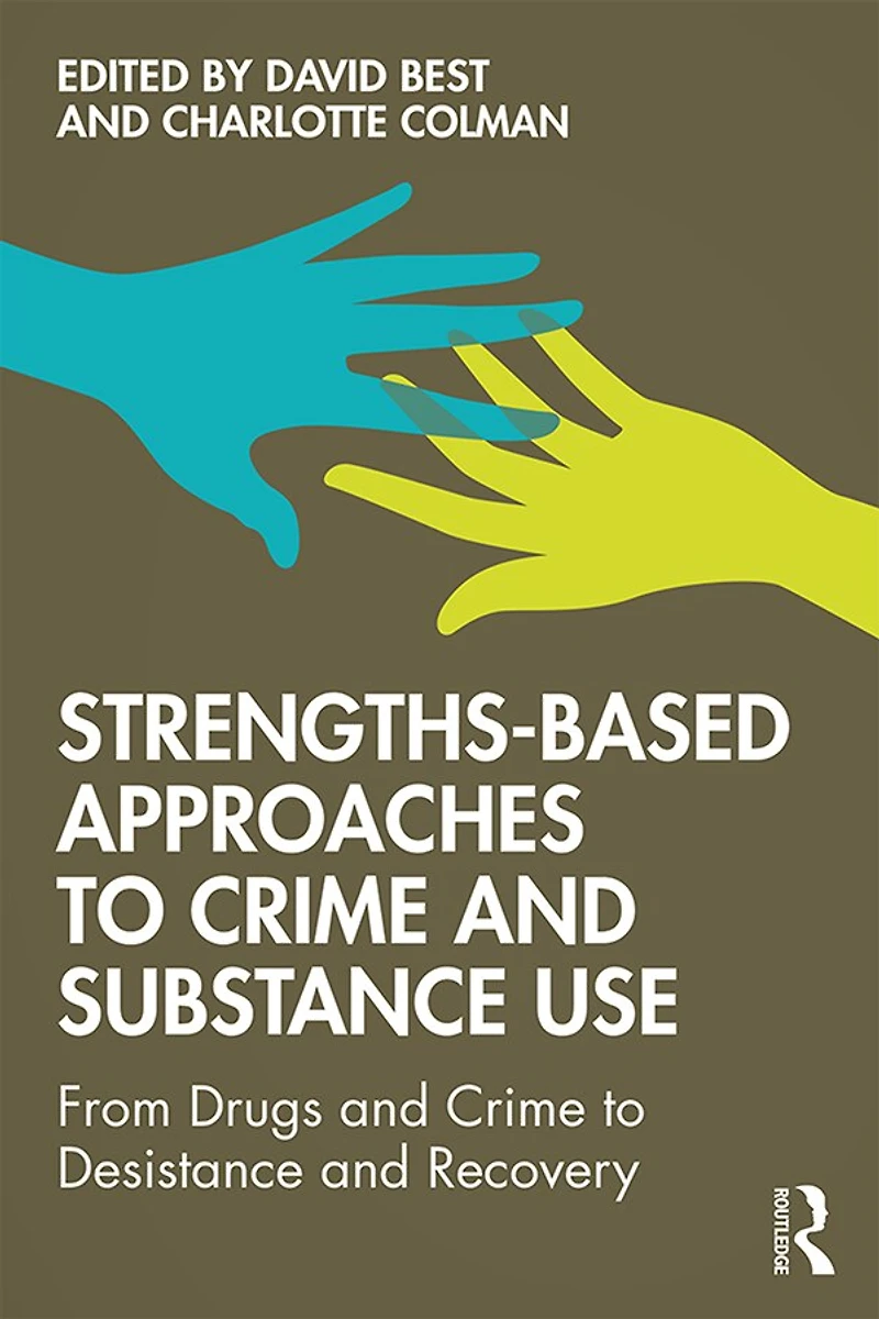 Strengths-Based Approaches to Crime and Substance Use: From Drugs Desistance Recovery