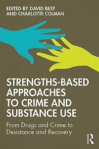 Strengths-Based Approaches to Crime and Substance Use: From Drugs Desistance Recovery