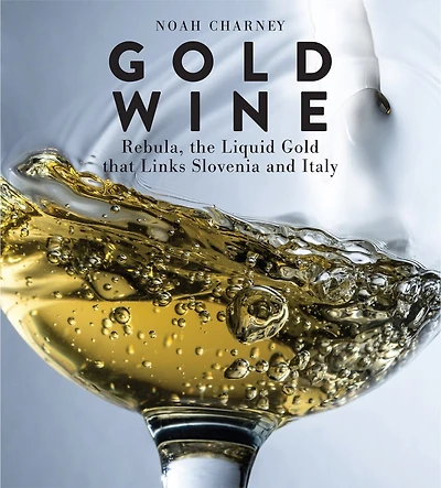 Gold Wine: Rebula, the Liquid That Links Slovenia and Italy