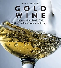 Gold Wine: Rebula, the Liquid That Links Slovenia and Italy