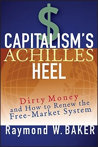 Capitalism's Achilles Heel: Dirty Money and How to Renew the Free-Market System