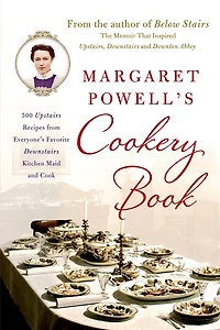 Margaret Powell's Cookery Book: 500 Upstairs Recipes from Everyone's Favorite Downstairs Kitchen Maid and Cook