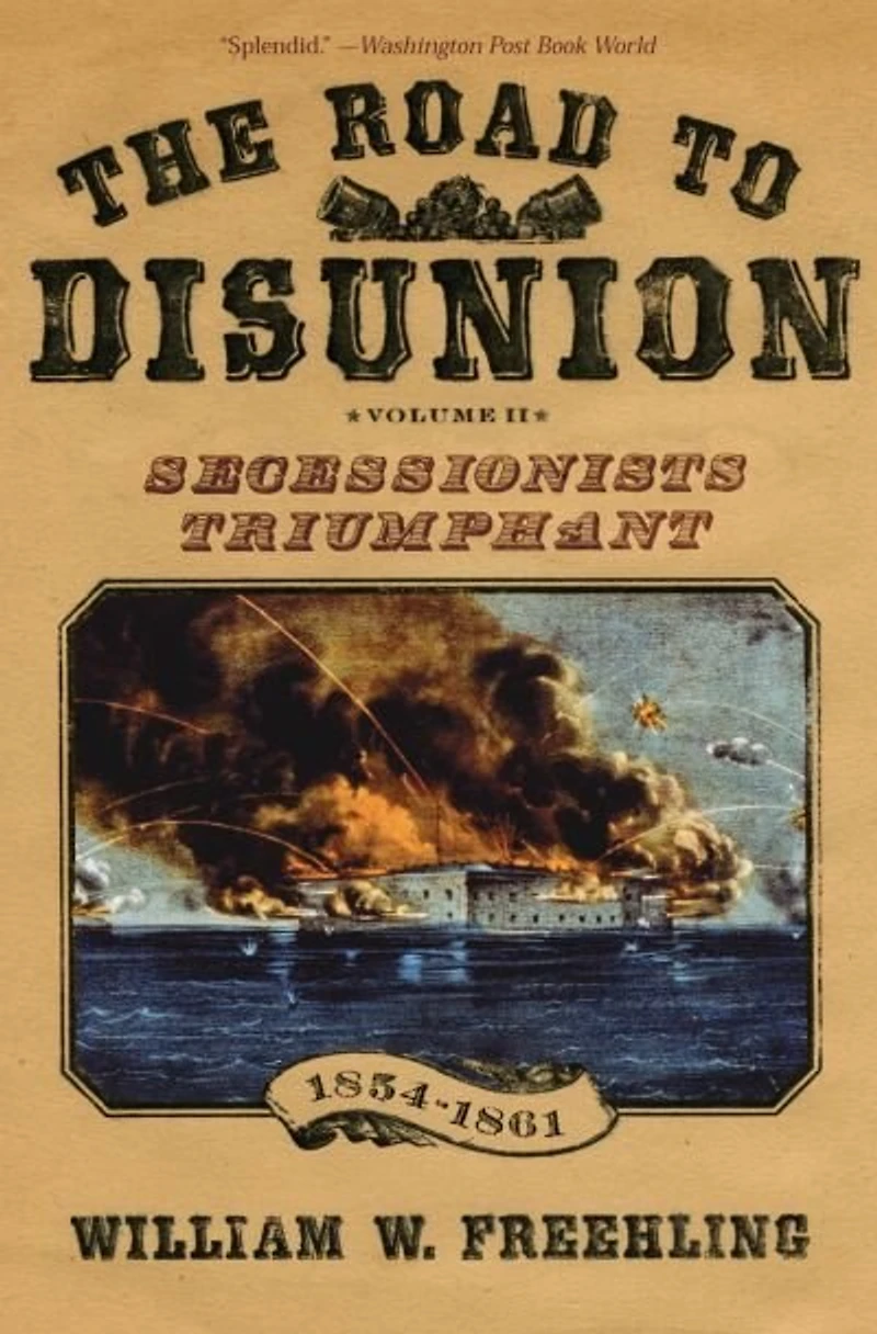 The Road to Disunion Volume II Secessionists Triumphant: Triumphant, 1854-1861