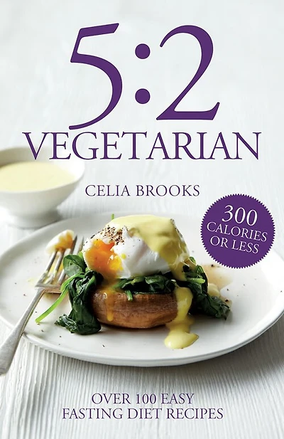 5:2 Vegetarian: Over 100 fuss-free & flavourful recipes for the fasting diet