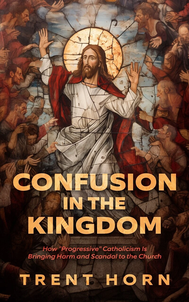 Confusion in the Kingdom: How 'Progressive' Catholicism Is Bringing Harm and Scandal to the Church: How 'Progressive' Catholicism Is Bringing Harm and Scandal to the Church