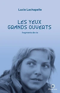 Les yeux grands ouverts: fragments de vie