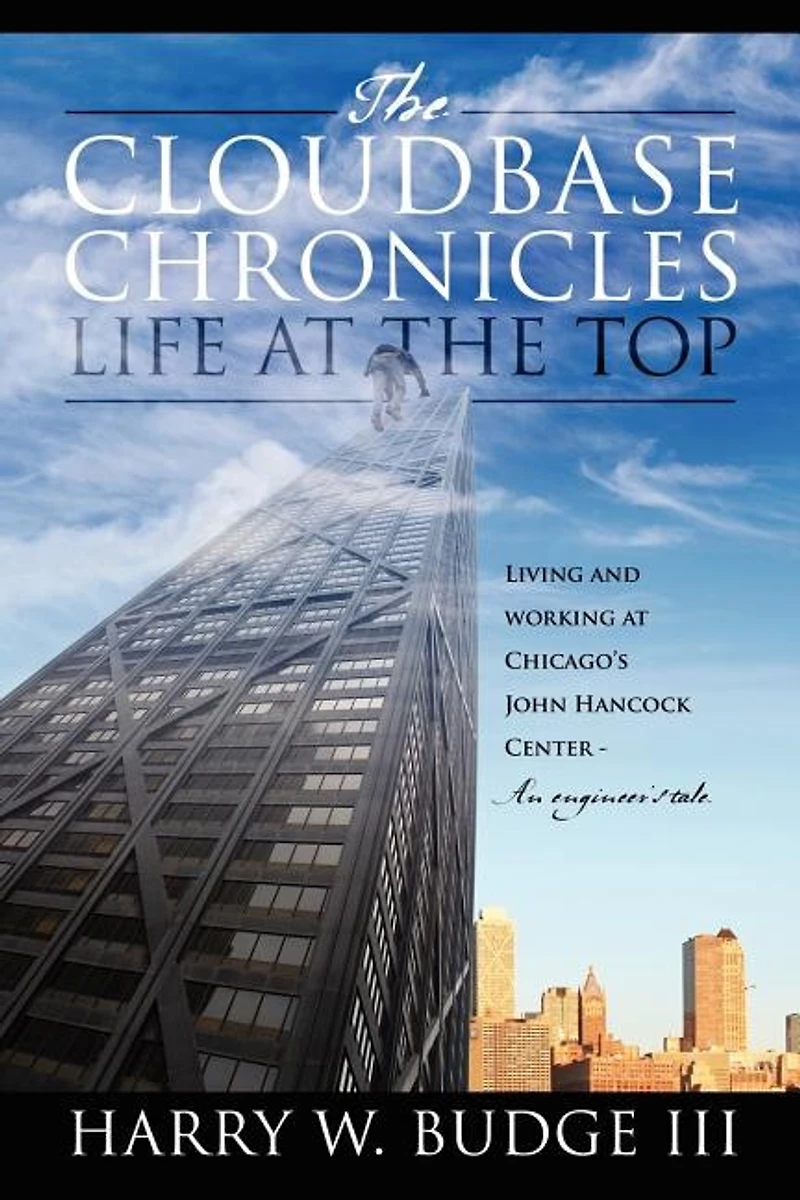the Cloudbase Chronicles - Life at Top: Living and Working Chicago's John Hancock Center An Engineer's Tale.