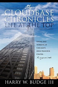 the Cloudbase Chronicles - Life at Top: Living and Working Chicago's John Hancock Center An Engineer's Tale.