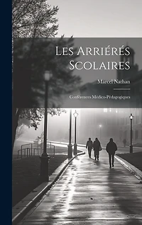 Les Arriérés Scolaires: Conférences Médico-Pédagogiques
