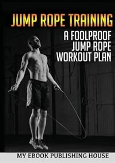 Jump Rope Training: A Foolproof Jump Rope Workout Plan
